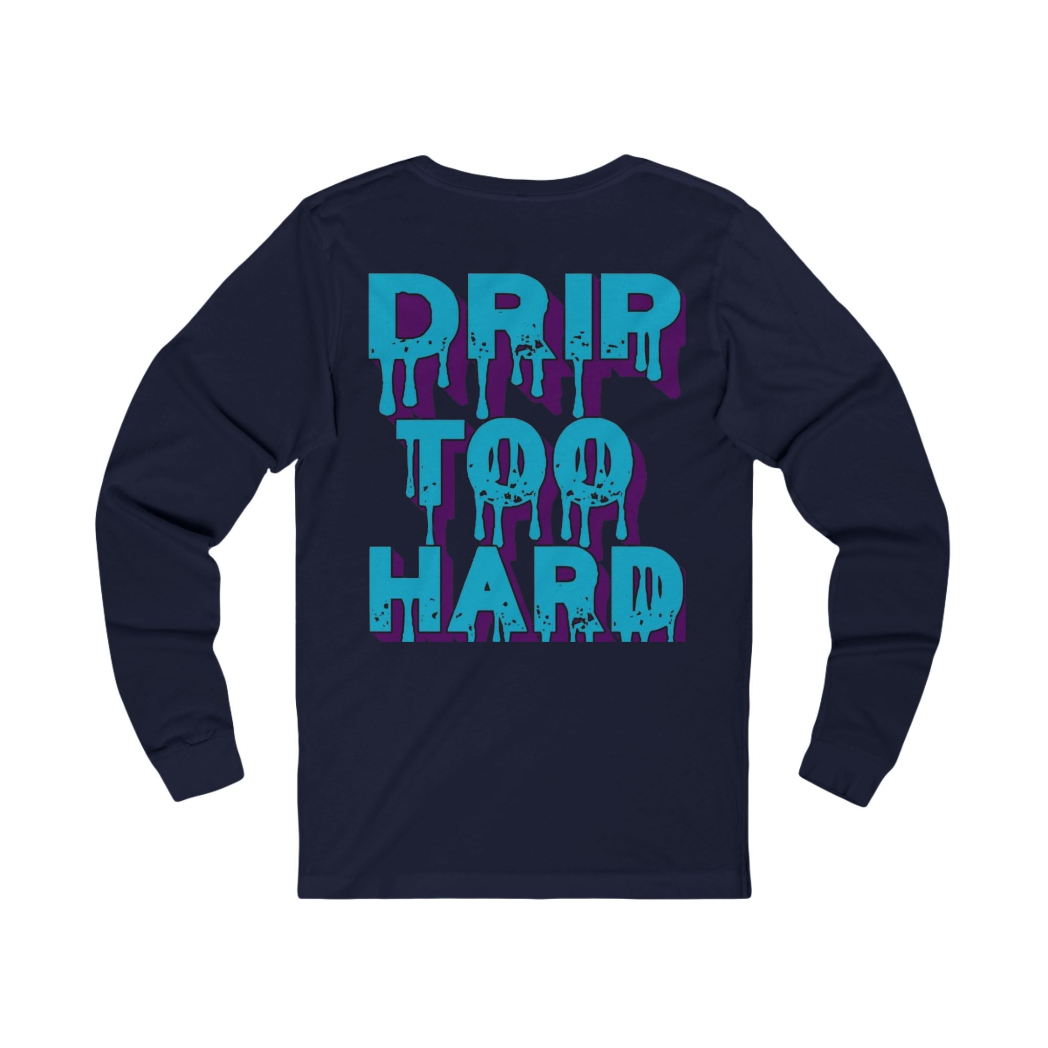 Drip To Hard Long Sleeve Tee