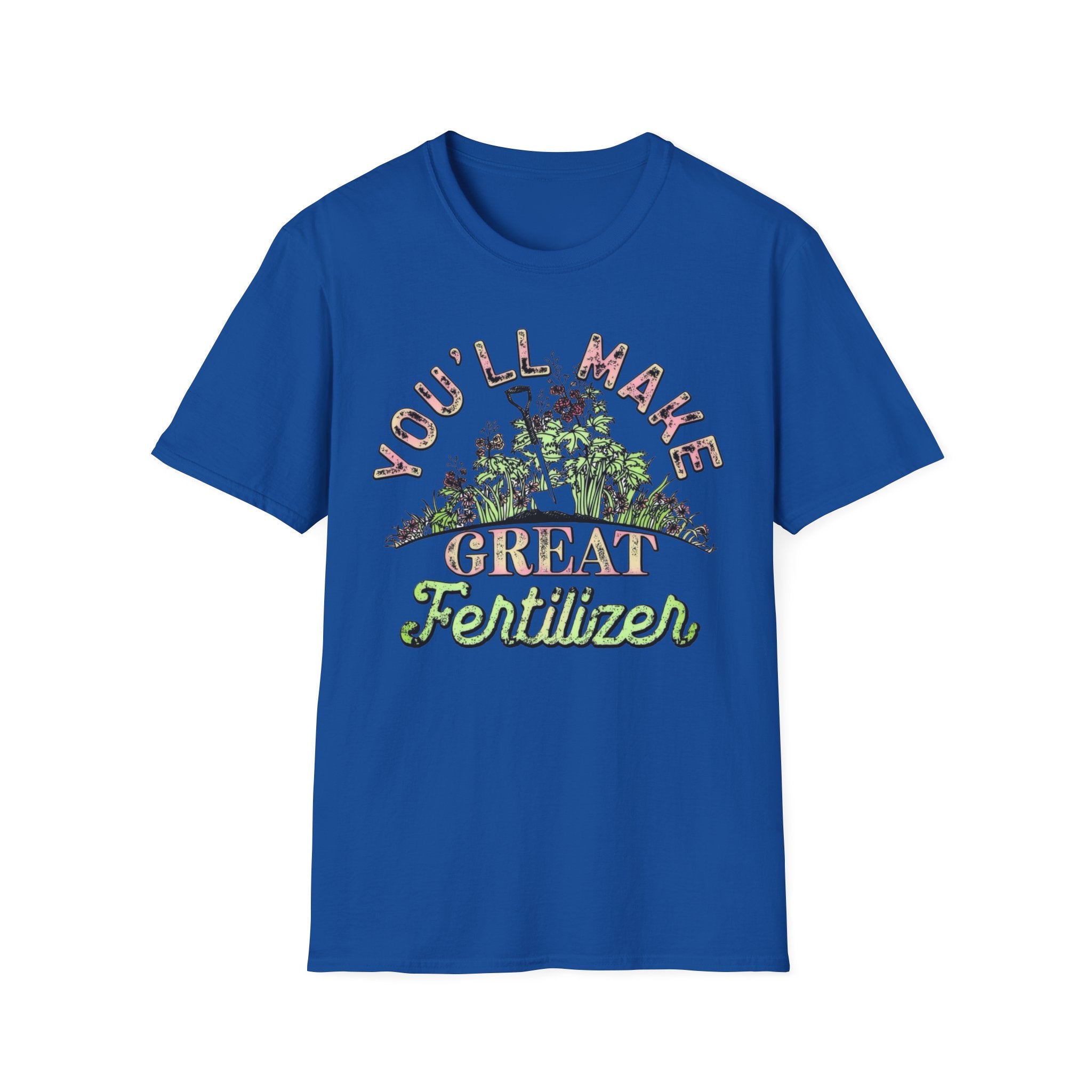 You'll Make Great Fertilizer Gardening T-Shirt — Whimsical Plant Lover Tee