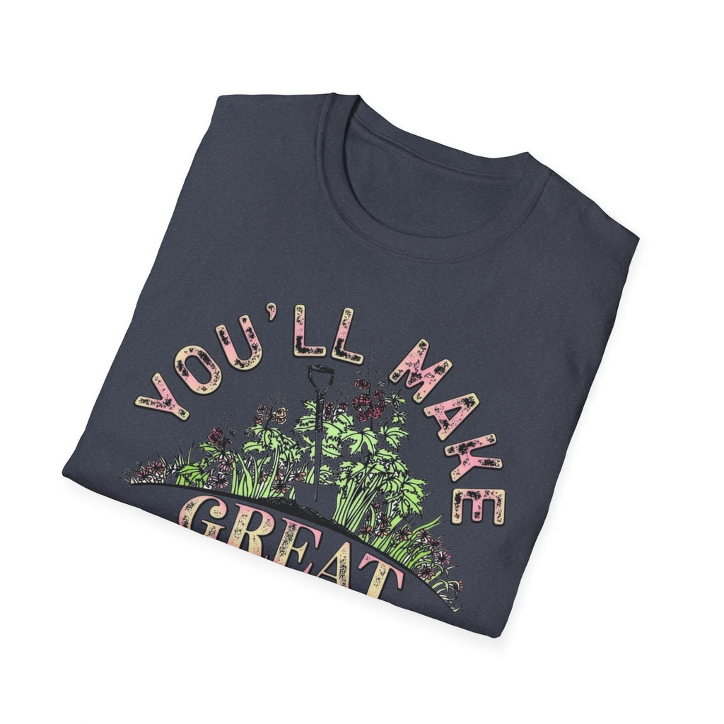 You'll Make Great Fertilizer Gardening T-Shirt — Whimsical Plant Lover Tee