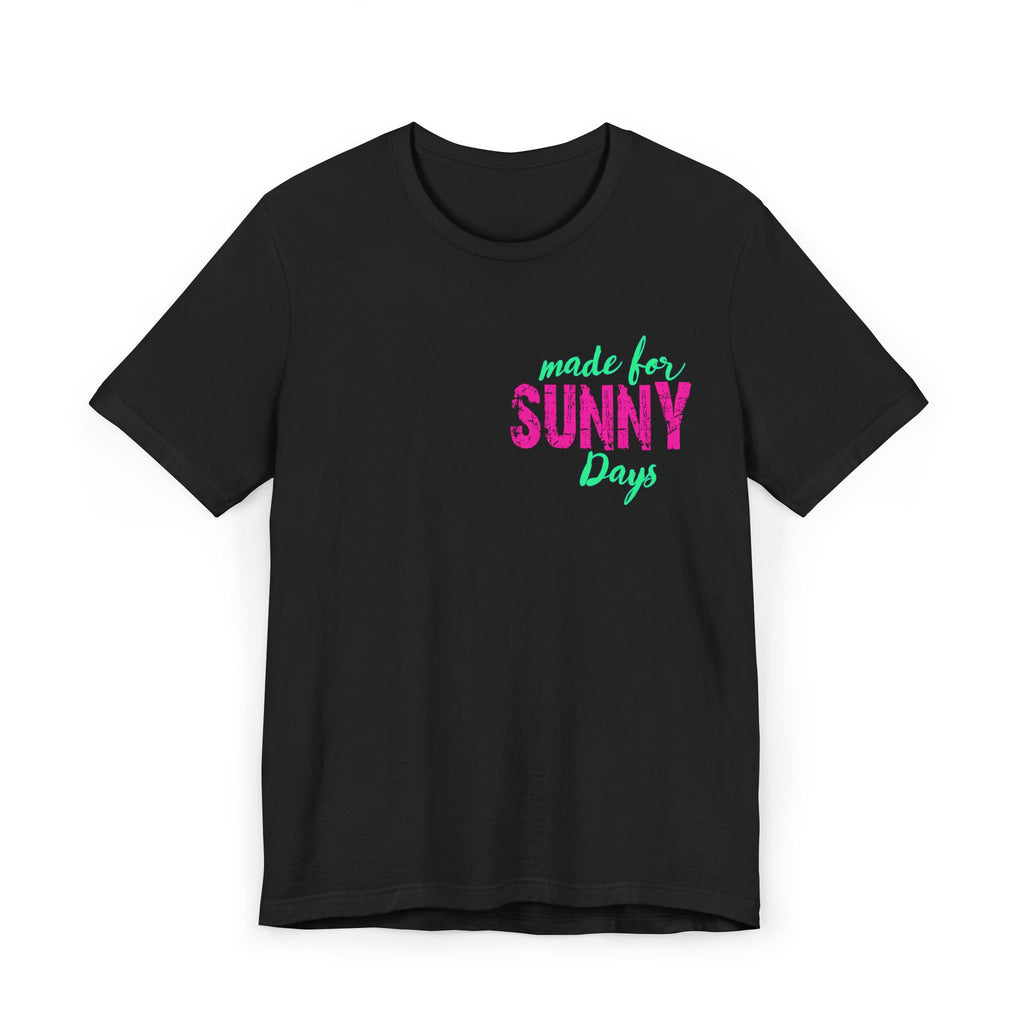 Made for Sunny Days T-Shirt — Bright Tropical Summer Tee