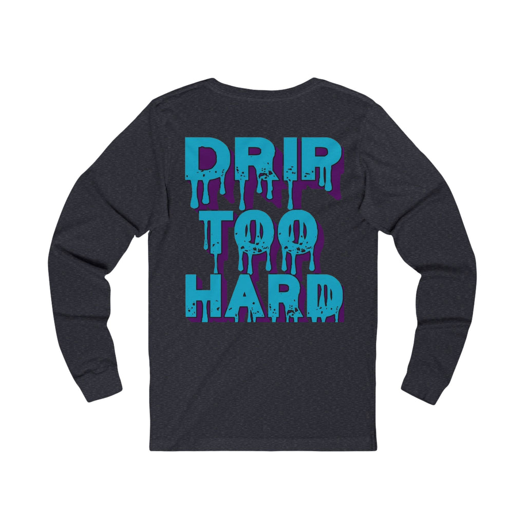Drip To Hard Long Sleeve Tee