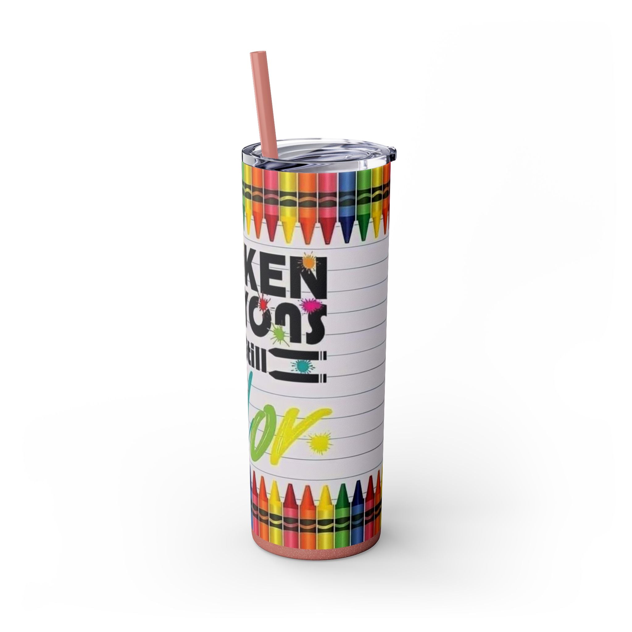 Broken Crayons Still Color 20oz Skinny Tumbler with Straw