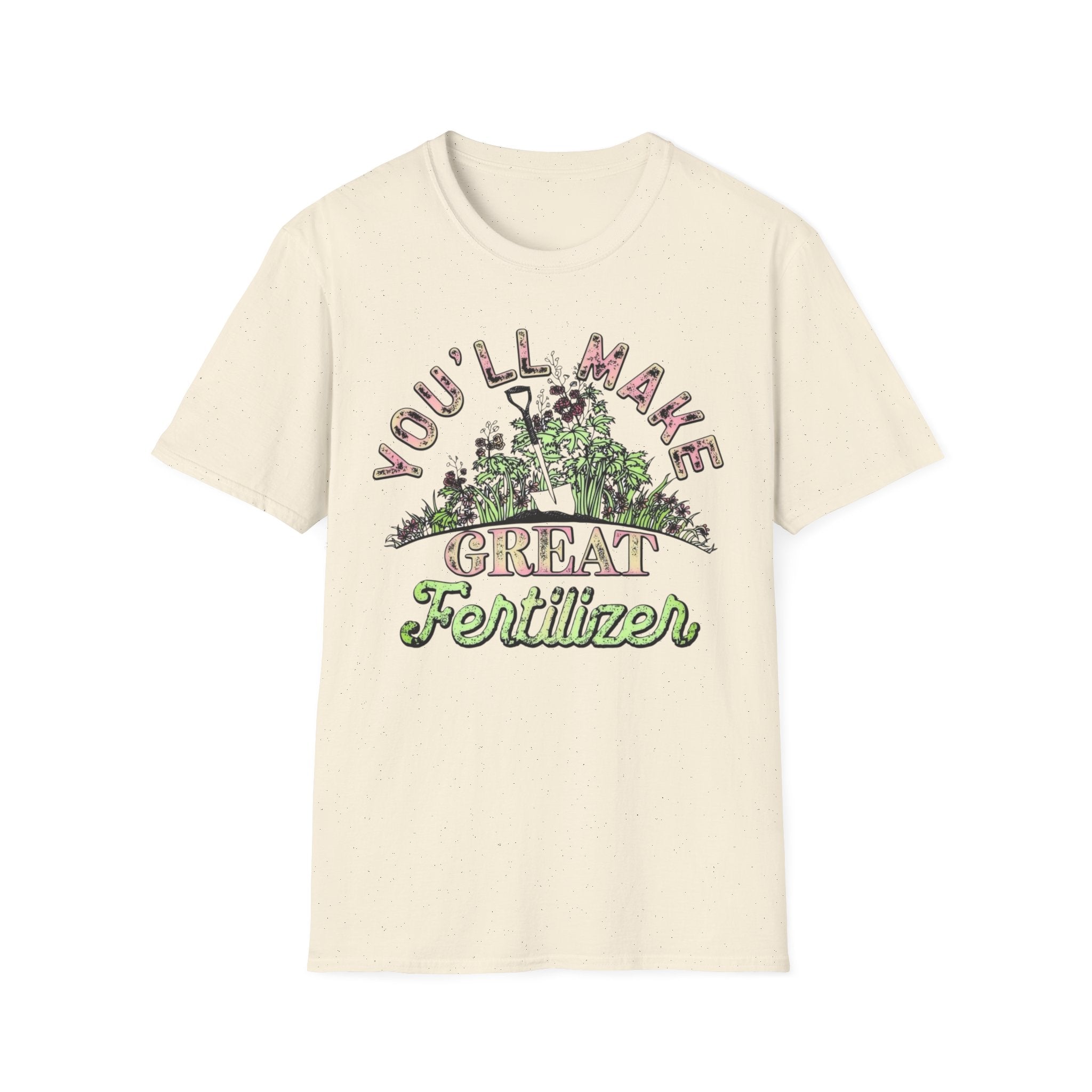 You'll Make Great Fertilizer Gardening T-Shirt — Whimsical Plant Lover Tee