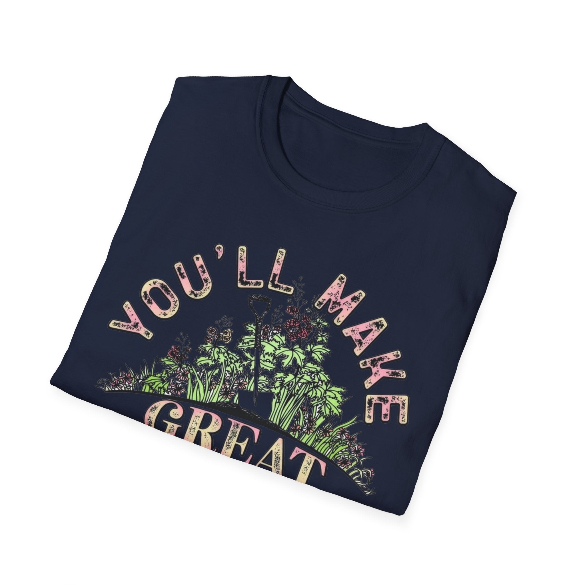 You'll Make Great Fertilizer Gardening T-Shirt — Whimsical Plant Lover Tee