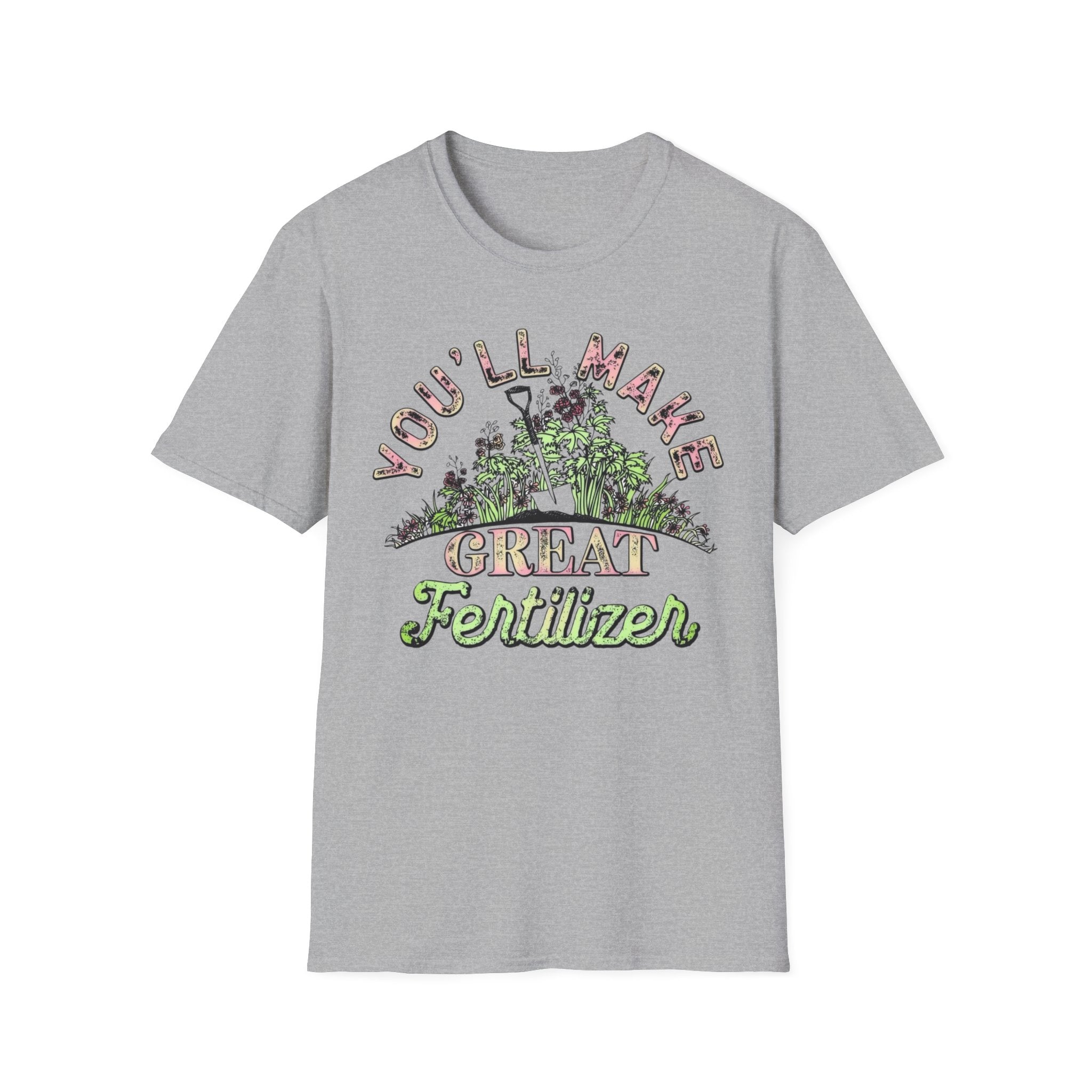 You'll Make Great Fertilizer Gardening T-Shirt — Whimsical Plant Lover Tee