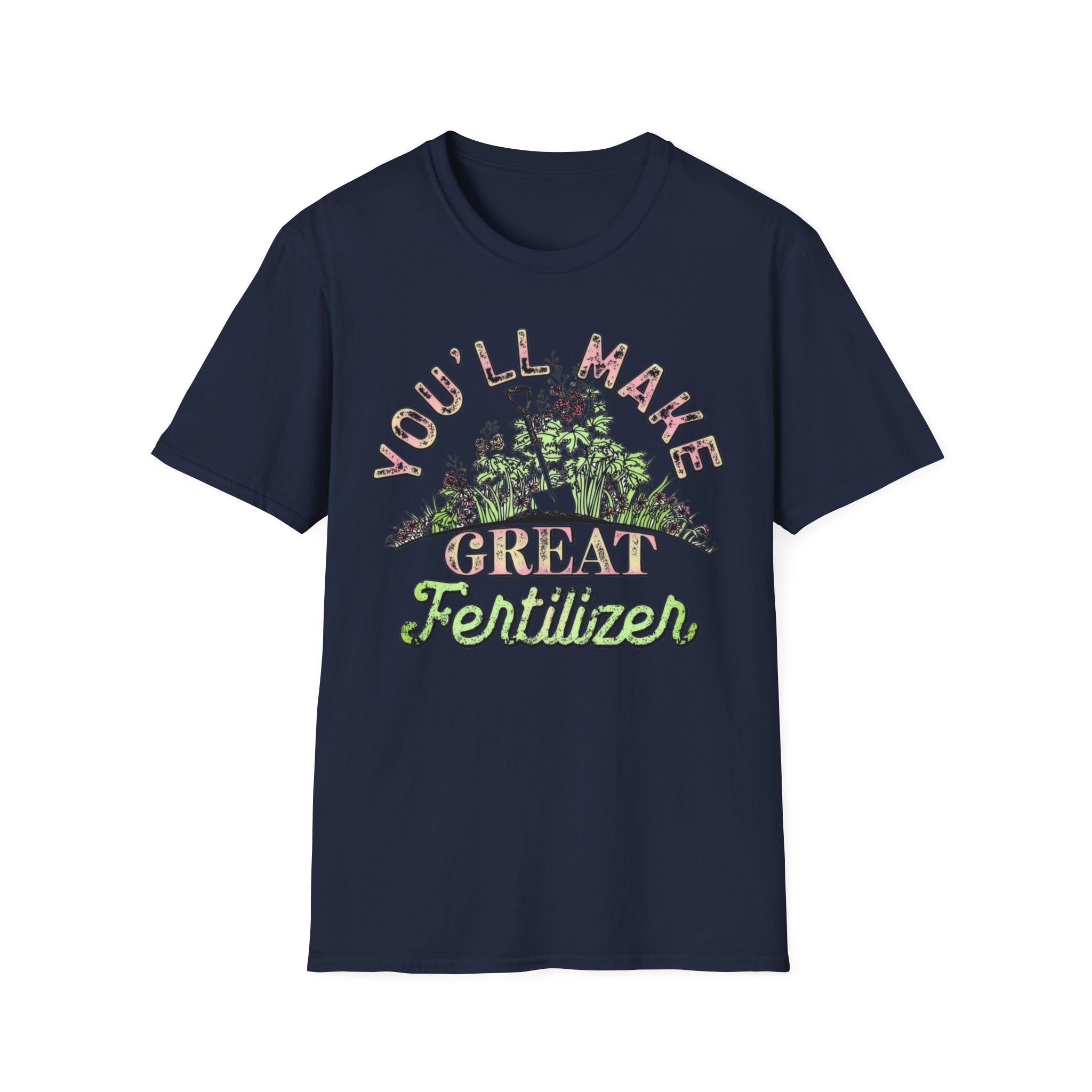 You'll Make Great Fertilizer Gardening T-Shirt — Whimsical Plant Lover Tee