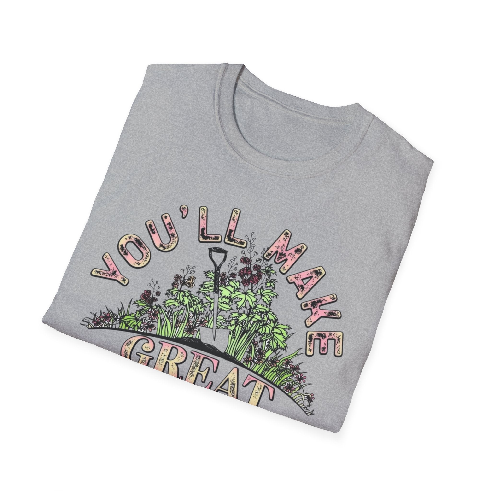 You'll Make Great Fertilizer Gardening T-Shirt — Whimsical Plant Lover Tee