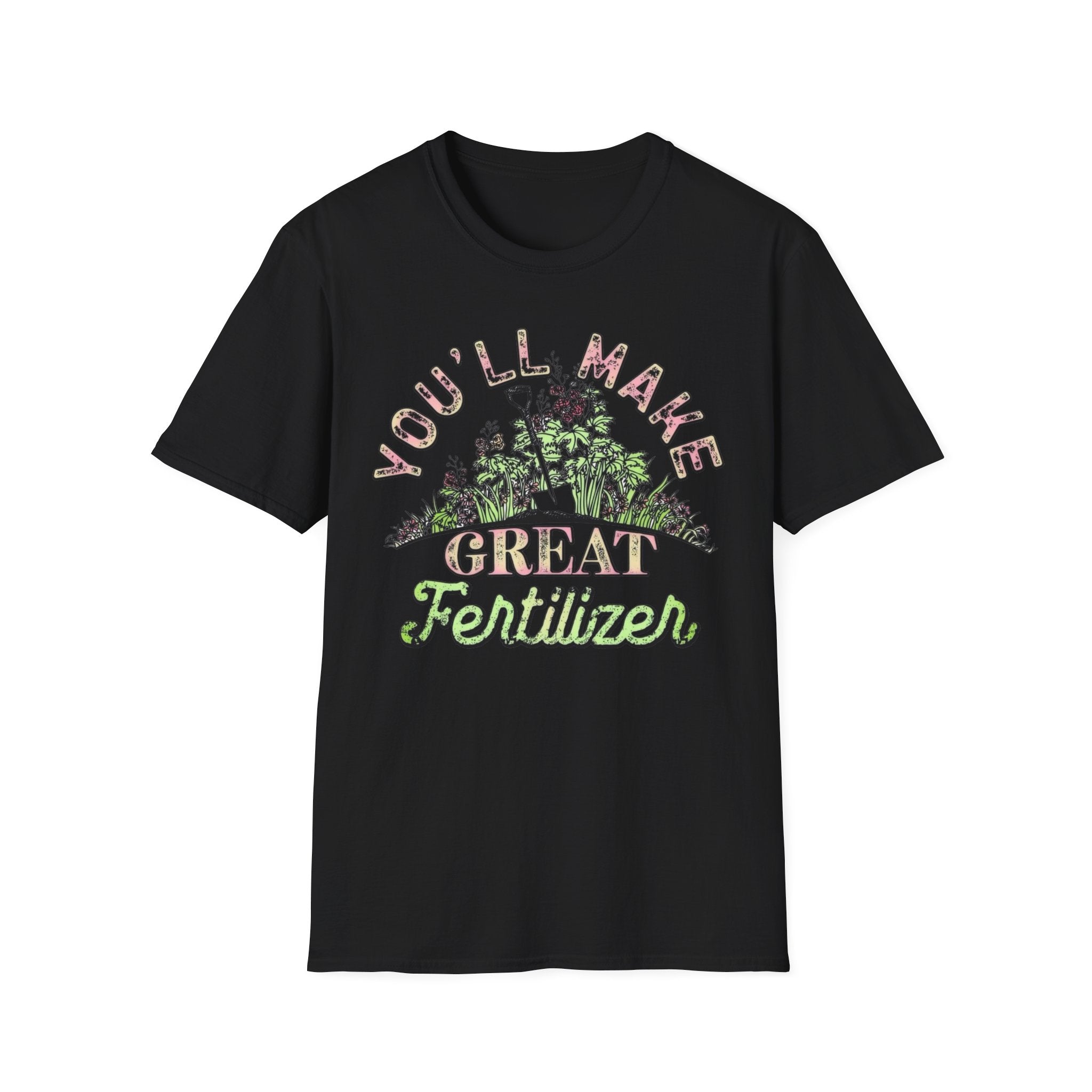 You'll Make Great Fertilizer Gardening T-Shirt — Whimsical Plant Lover Tee