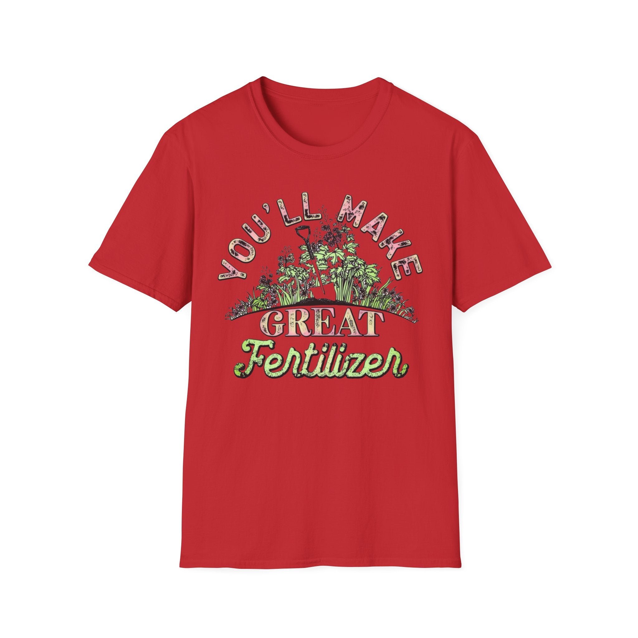 You'll Make Great Fertilizer Gardening T-Shirt — Whimsical Plant Lover Tee