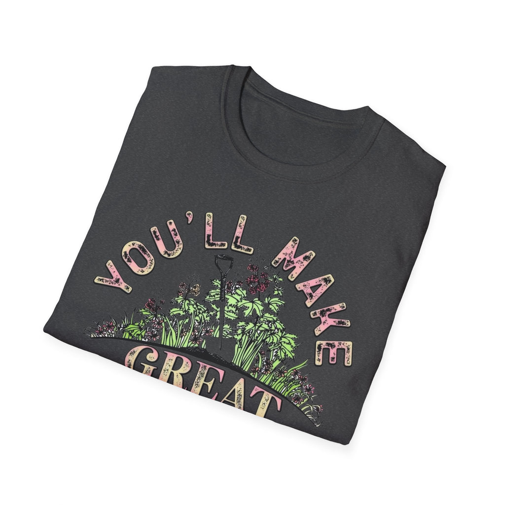 You'll Make Great Fertilizer Gardening T-Shirt — Whimsical Plant Lover Tee