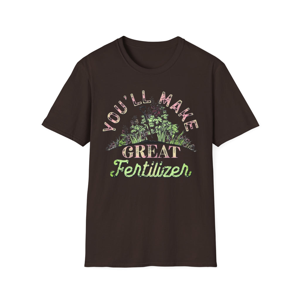 You'll Make Great Fertilizer Gardening T-Shirt — Whimsical Plant Lover Tee