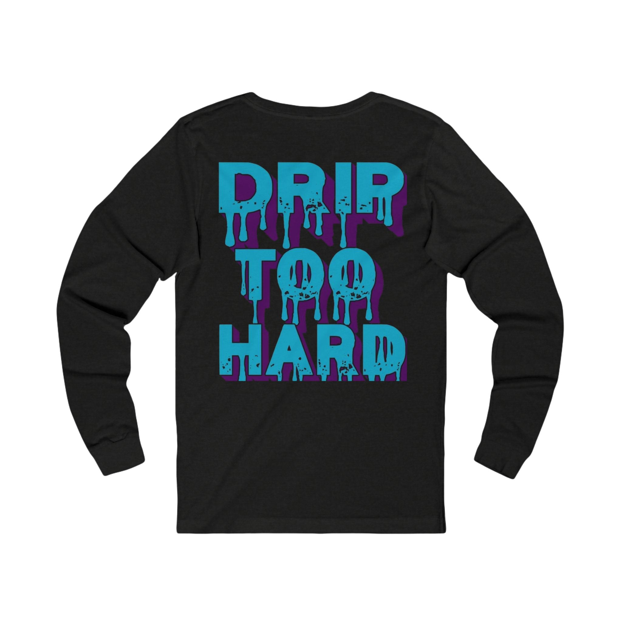 Drip To Hard Long Sleeve Tee