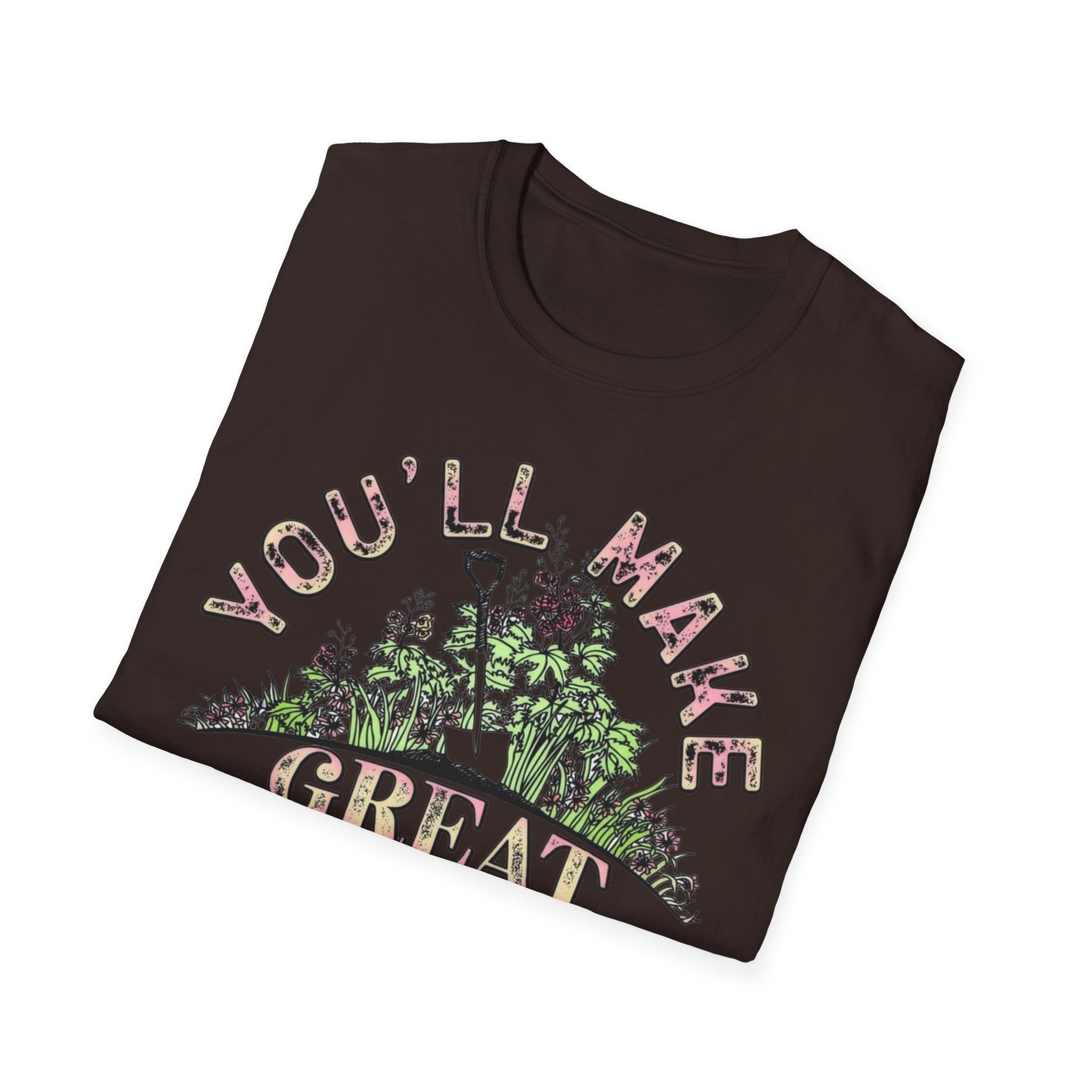 You'll Make Great Fertilizer Gardening T-Shirt — Whimsical Plant Lover Tee