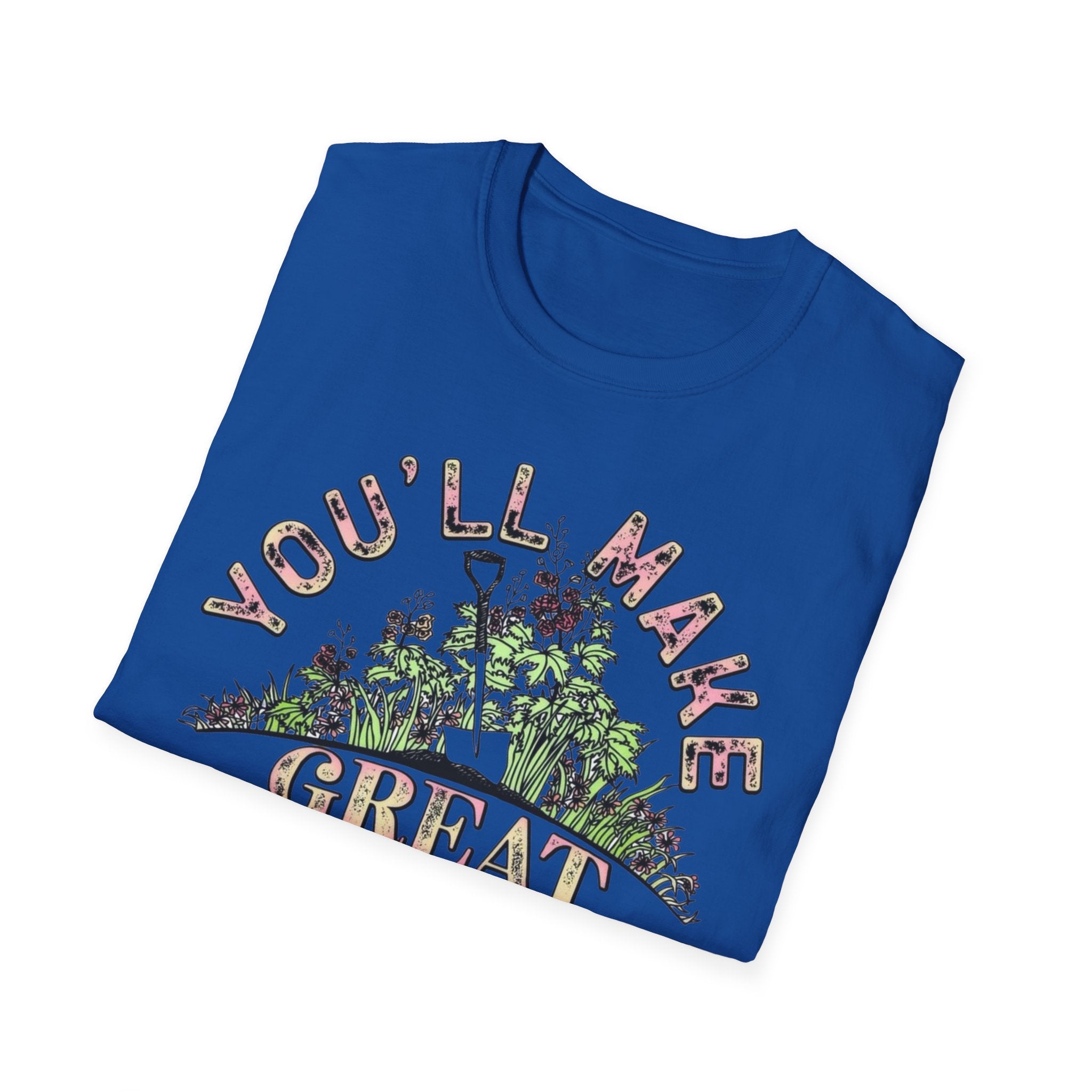 You'll Make Great Fertilizer Gardening T-Shirt — Whimsical Plant Lover Tee