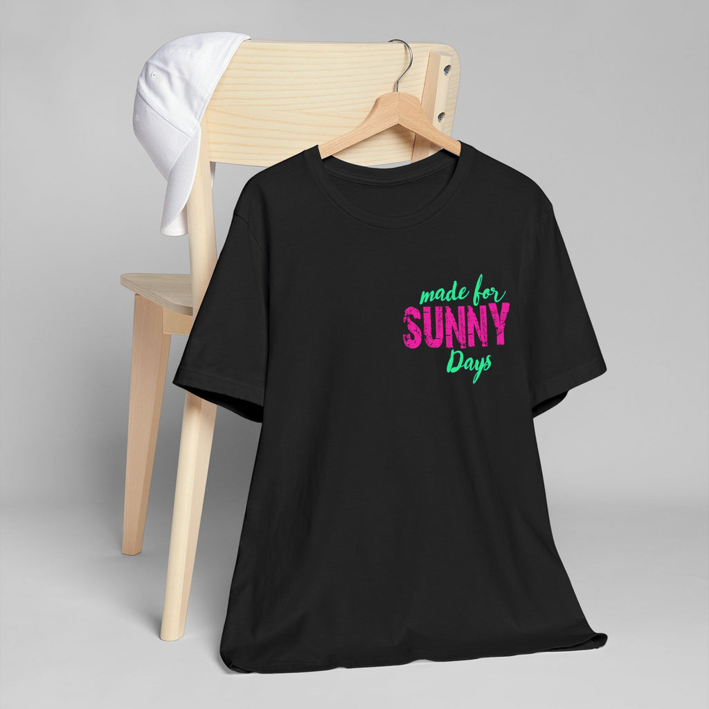 Made for Sunny Days T-Shirt — Bright Tropical Summer Tee
