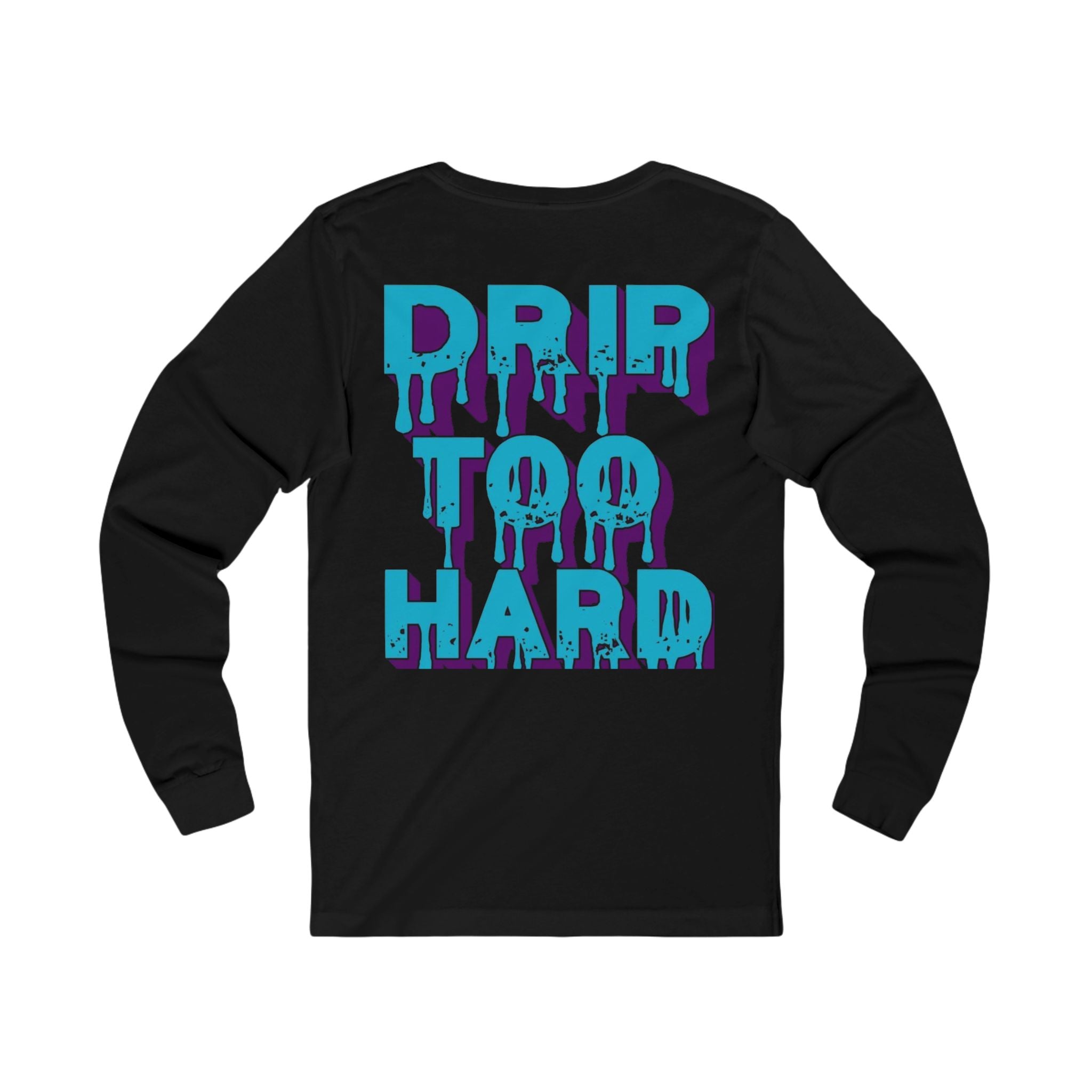 Drip To Hard Long Sleeve Tee