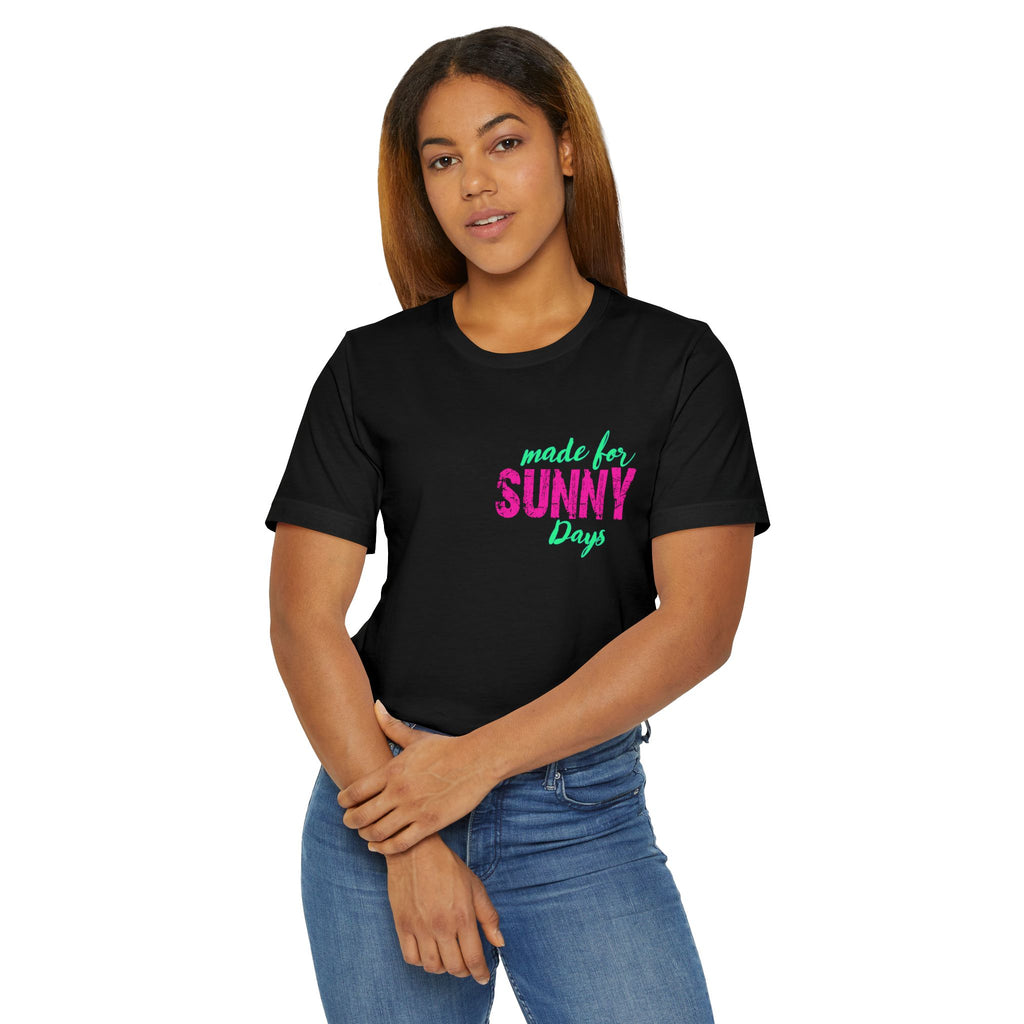 Made for Sunny Days T-Shirt — Bright Tropical Summer Tee