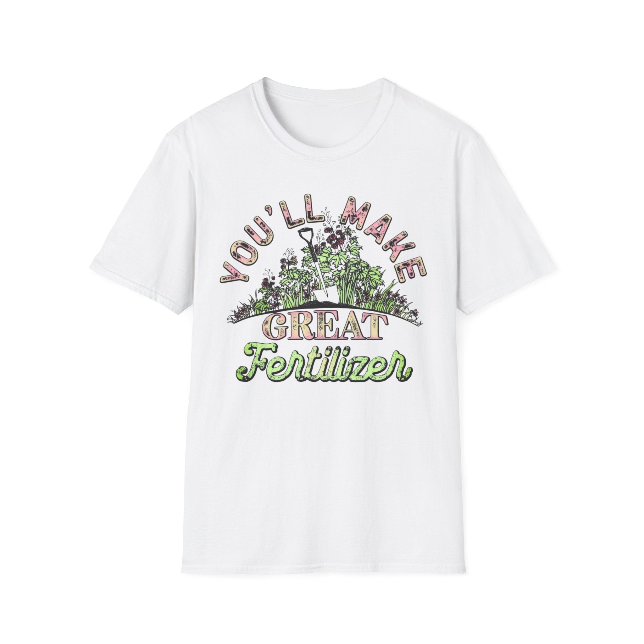 You'll Make Great Fertilizer Gardening T-Shirt — Whimsical Plant Lover Tee